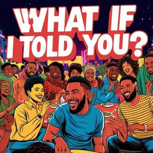 WHAT IF I TOLD YOU