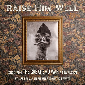 Raise Him Well (Songs from The Great Emu War: A New Musical)