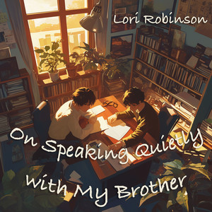 On Speaking Quietly with My Brother (Romantic Version)