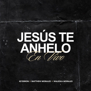 Jesús Te Anhelo