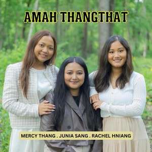 Amah Thangthat (feat. Rachel Hniang & Mercy Thang)