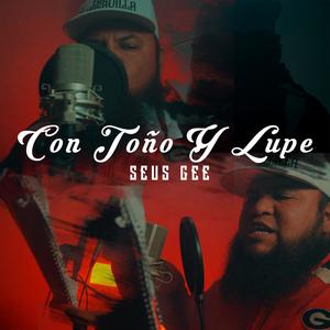 Con toño y lupe (feat. Seus gee) (Explicit)