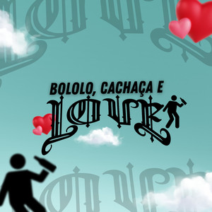 BOLOLO, CACHAÇA E LOVE (Explicit)