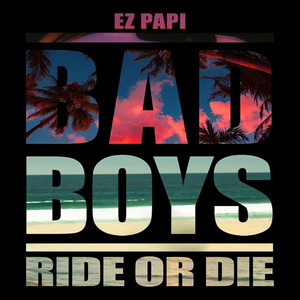 EZ Papi - Bad Boys: Ride or Die