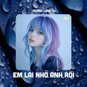 Em Lại Nhớ Anh Rồi (HLV Remix)