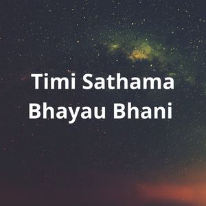 Timi Sathama Bhayau Bhani