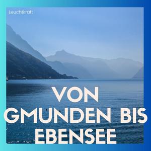 Von Gmunden bis Ebensee