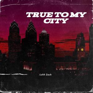 True To My City (feat. Luh Bar, Liljune1 & luh troy) [Explicit]