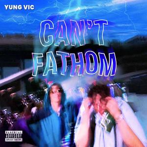 Can't fathom (Explicit)