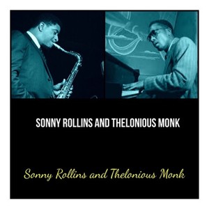 Sonny Rollins and Thelonious Monk