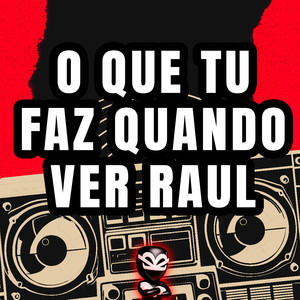 O QUE TU FAZ QUANDO VER RAUL (Explicit)