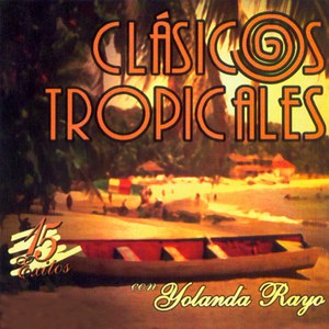 Clásicos Tropicales Con Yolanda Rayo: 15 Éxitos