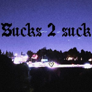 Sucks to suck (Explicit)