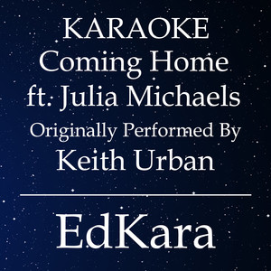 Coming Home(Originally Performed by Keith Urban feat. Julia Michaels) (Karaoke No Guide Melody Version)