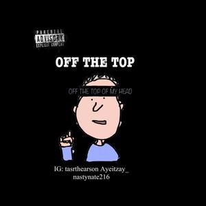 Off The Top (feat. Ayeitzay & Ta Sr The Arson) [Explicit]