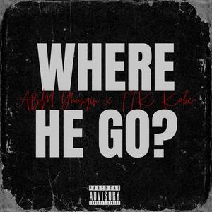 Where He Go? (Explicit)