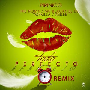 Todo Es Perfecto (feat. Piri Nico, Mr. Blacky, The Romy & YosKilla) (Remix)