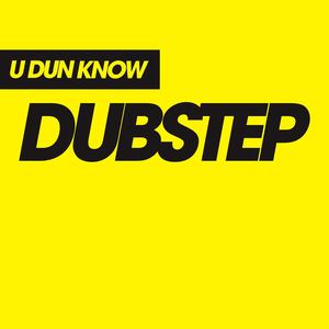 U Dun Know Dubstep