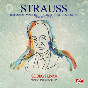 Strauss: Der Rosenkavalier (The Knight of the Rose), Op. 59: Waltz Suite I (Digitally Remastered)