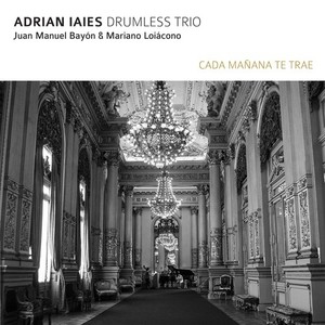 Cada Mañana Te Trae (Adrian Iaies Drumless Trio)