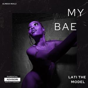 MY BAE (feat. FEAT LATI THE MODEL) [Explicit]