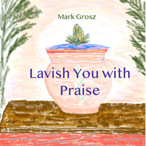 Lavish You with Praise