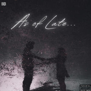 As of Late (feat. IIK3) (Explicit)