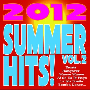 Summer Hits! 2012, Vol. 2 (Tacatà, Hangover, Mueve Mueve, Ai Se Eu Te Pego, La Isla Bonita, Bomba Dance...)