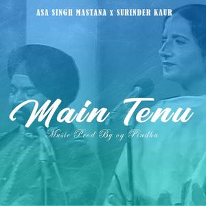 Main Tenu (feat. Surinder Kaur & Asa singh Mastana)