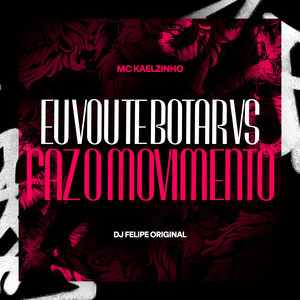 Eu Vou te Botar vs Faz o Movimento (Explicit)