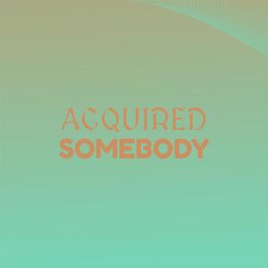 Acquired Somebody