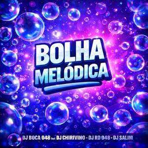 Bolha Melodica (feat. DJ CHIRIVINO, DJ RD 048 & Dj Salim|Explicit)