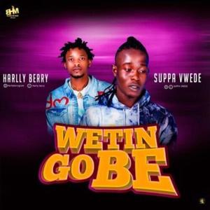 Wetin Go Be (feat. Harly Berry) [Explicit]