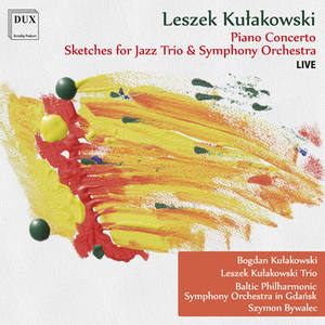 KULAKOWSKI, L.: Piano Concerto / Sketches (Kulakowski, Leszek Kulakowski Trio, Bywalec)