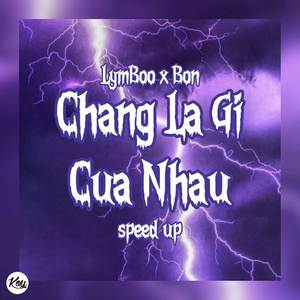 CHANG LA GI CUA NHAU (Speed Up)