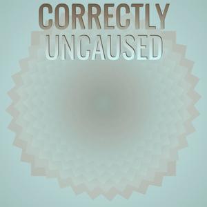 Correctly Uncaused