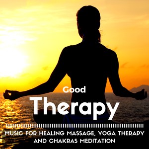 Good Therapy: Music for Healing Massage, Yoga Therapy, Chakras Meditation