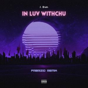 In Luv Witchu (feat. J. Bun) [fabriZio Remix] [Explicit]