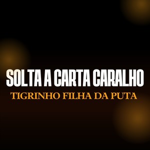 Solta A Carta Caralho, Tigrinho Filha Da Puta (Explicit)