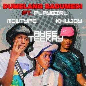 Dumelang Badumedi (feat. Ahee Teekay, Khujoy & Playgirl)