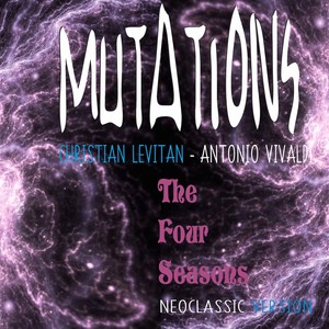 Mutations: The Four Seasons (Neo Classic Version)