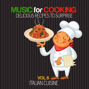 Music for Cooking, Delicious Recipes to Surprise Vol 6 - Italian Cuisine