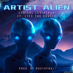 Artist Alien (feat. LyfeTheOracle & Prod by Doctrynal) (Explicit)