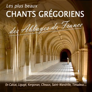 Les plus beaux chants grégoriens des abbayes de France