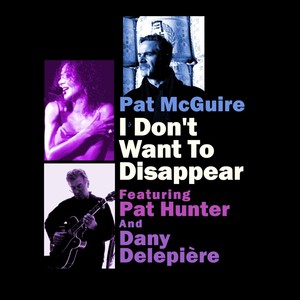 I Don't Want to Disappear (feat. Pat Hunter & Dany Delepiere)