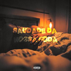 SAUDADE DA NOSSA FODA (Explicit)