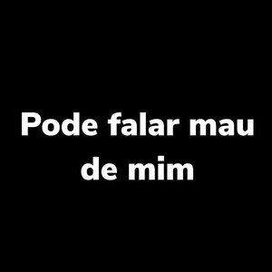 Pode Falar Mau de Mim (Explicit)