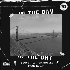 In The Bay (feat. J Love & Daymo Lee) [Explicit]