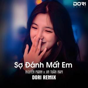 Sợ Đánh Mất Em (DORI Remix) - Em Ơi Anh Sợ Một Ngày Mình Mất Nhau Remix v1