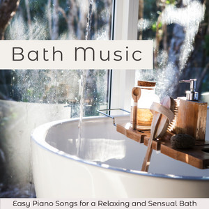 Bath Music – Easy Piano Songs for a Relaxing and Sensual Bath